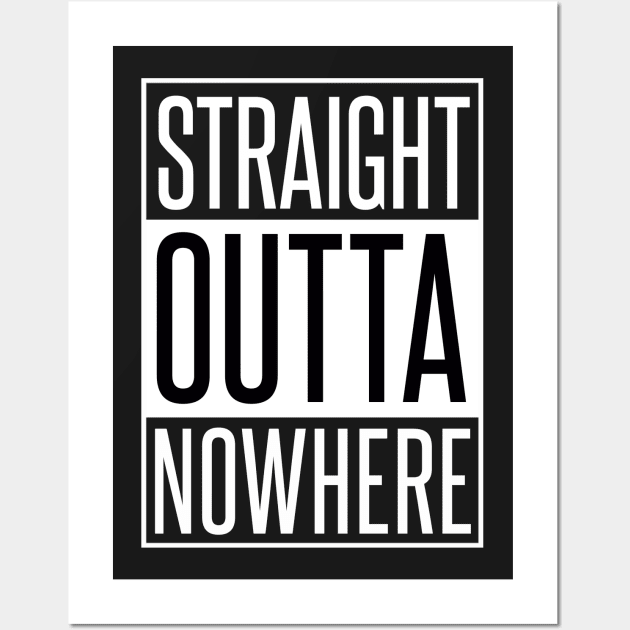 STRAIGHT OUTTA NOWHERE Wall Art by xaviertodd